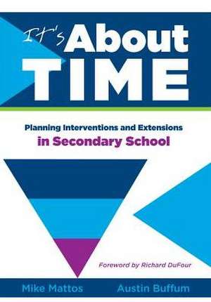 It's about Time: Planning Interventions and Extensions in Secondary School de Mike Mattos