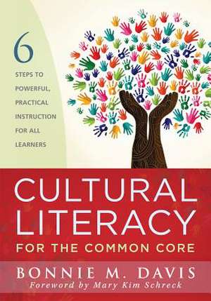 Cultural Literacy for the Common Core: Six Steps to Powerful Practical Instruction for All Learners de Bonnie Davis