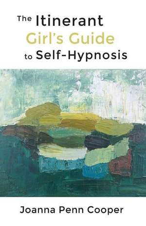 The Itinerant Girl's Guide to Self-Hypnosis de Joanna Penn Cooper