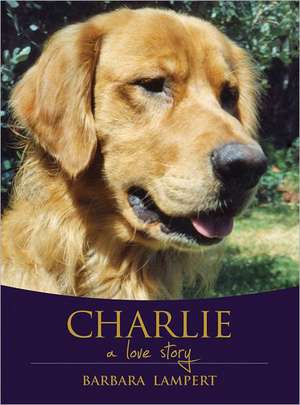 Charlie: A Love Story de Barbara Lampert