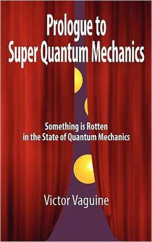 Prologue to Super Quantum Mechanics de Victor Aleksey Vaguine