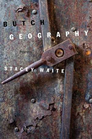 Butch Geography de Stacey Waite