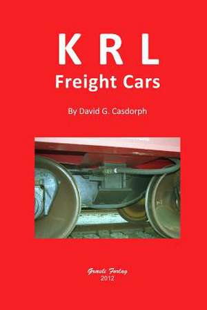 Krl Freight Cars de David G. Casdorph