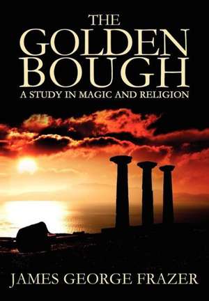 The Golden Bough: A Study of Magic and Religion de James George Frazer