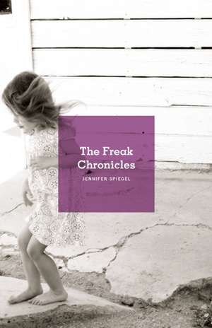 The Freak Chronicles de Jennifer Spiegel