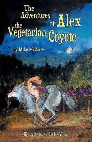 The Adventures of Alex the Vegetarian Coyote de McCarty, MR Mike