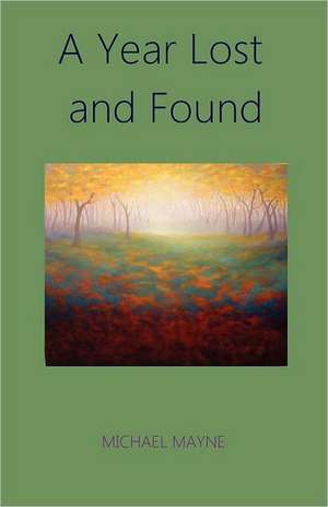 A Year Lost and Found de Michael Mayne