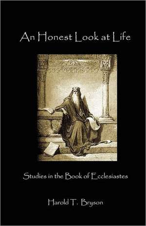 An Honest Look at Life: Ecclesiastes de Harold T. Bryson