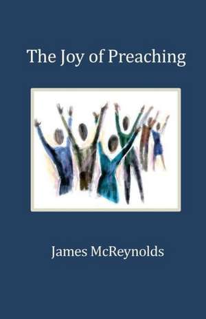 The Joy of Preaching de James McReynolds