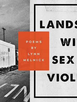 Landscape with Sex and Violence de Lynn Melnick