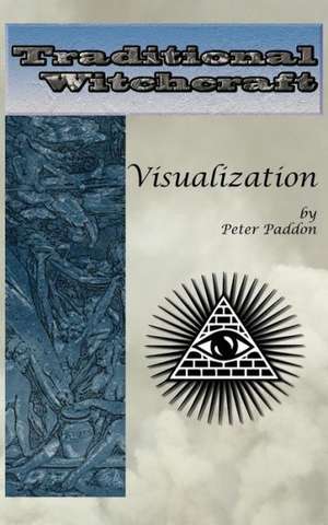 Traditional Witchcraft: Simple Exercises to Develop Your Visualization Skills de Peter Paddon