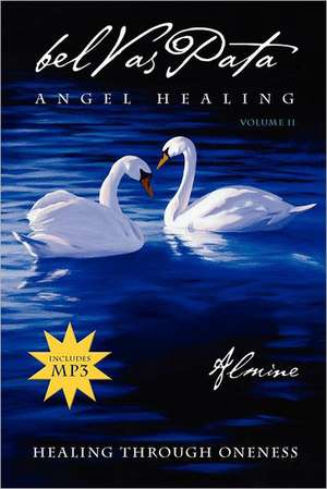 Belvaspata: Angel Healing, Vol.2--Healing Through Oneness de Almine