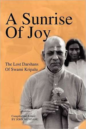 A Sunrise of Joy: The Lost Darshans of Swami Kripalu de Swami Kripalu