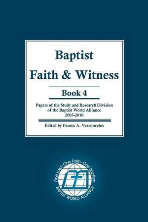 Baptist Faith & Witness Book 4: Papers of the Study and Research Division of the Baptist World Alliance de Fausto a. Vasconcelos