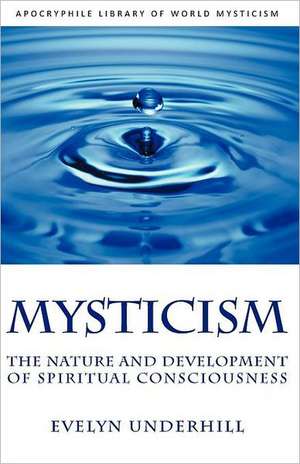 Mysticism: The Nature and Development of Spiritual Consciousness de Evelyn Underhill