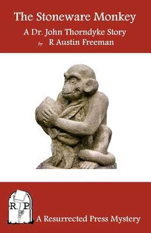 The Stoneware Monkey: A Dr. John Thorndyke Story de R. Austin Freeman