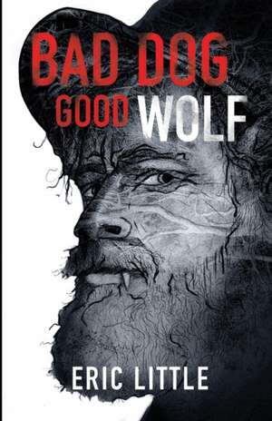 BAD DOG, GOOD WOLF de Eric Little