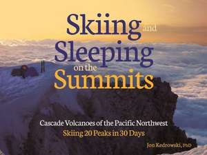 Sleeping on the Summits: Cascade Volcanoes of the Pacific Northwest de Jon Kedrowski