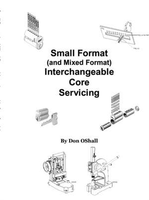 Small Format (and Mixed Format) Interchangeable Core Servicing de Don Oshall