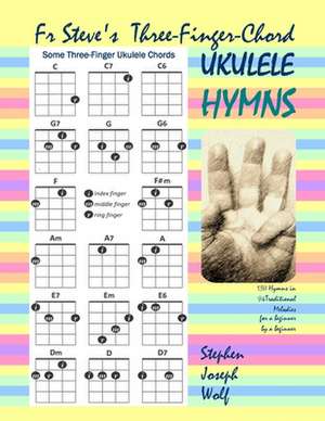 Three-Finger-Chord Ukulele Hymns de Stephen Joseph Wolf