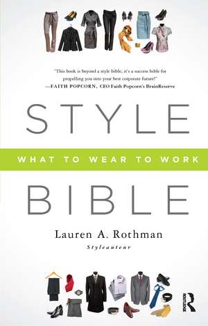 Style Bible: What to Wear to Work de Lauren A. Rothman