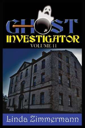 Ghost Investigator Volume 11 de Linda Zimmermann