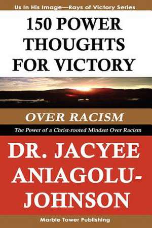 150 Power Thoughts for Victory Over Racism de Dr Jacyee Aniagolu-Johnson Phd