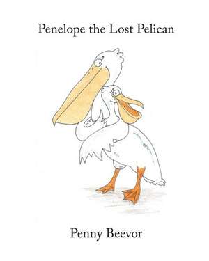 Penelope the Lost Pelican de Penny Beevor