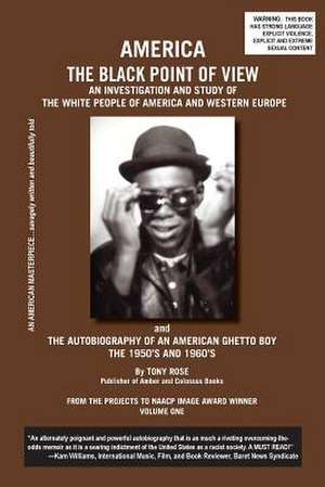 America the Black Point of View - An Investigation and Study of the White People of America and Western Europe and the Autobiography of an American Gh de Tony Rose