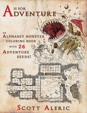 A is for Adventure: An Alphabet Monster Adult Coloring Book with 26 Adventure Seeds de Scott Aleric Vancil