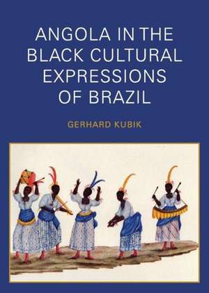 Angola in the Black Cultural Expressions of Brazil de Gerhard Kubik