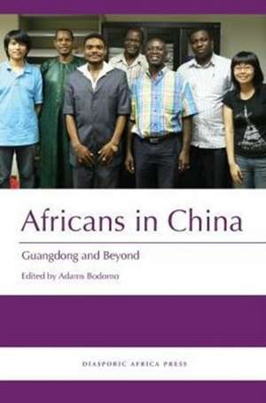 Africans in China de Adams Bodomo