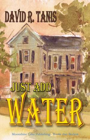 Just Add Water de David R. Tanis