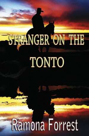 Stranger on the Tonto: Identify It. Own It. Eliminate It. de Ramona Forrest