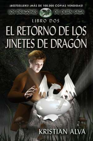 El Retorno de Los Jinetes de Dragon: Los Dragones de Durn Saga, Libro DOS de Alva, Kristian