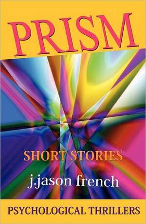 Prism: Psychological Thrillers de Jeffrey Jason French