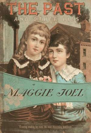 The Past and Other Lies de Maggie Joel