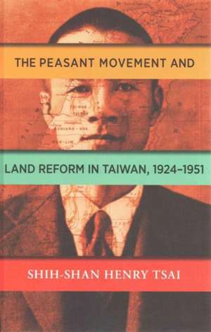 The Peasant Movement and Land Reform in Taiwan, 1924-1951 de HENRY TSAI