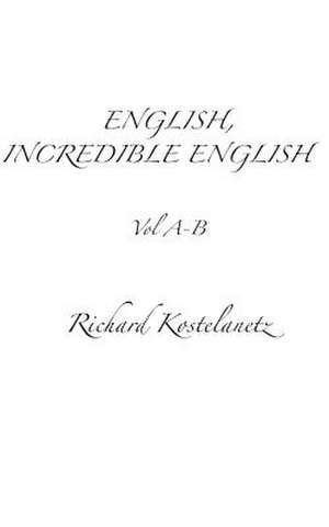 English, Incredible English Volume A-B de Richard Kostelanetz