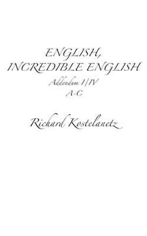 English, Incredible English Addendum I/IV de Richard Kostelanetz