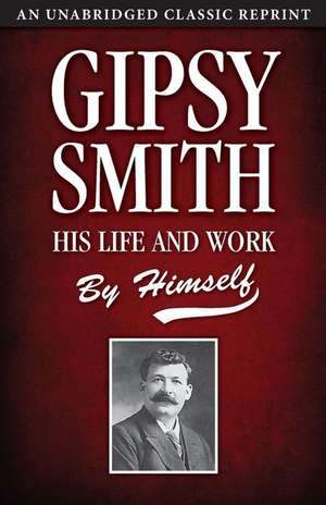 Gipsy Smith: His Life and Work de Gipsy Smith