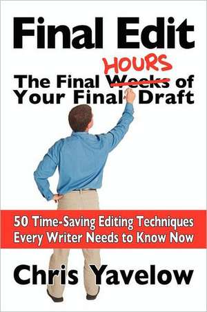 Final Edit, the Final Hours of Your Final Draft de Chris Yavelow