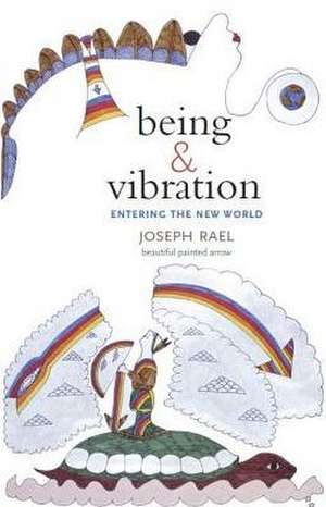 Being & Vibration: Entering the New World de Joseph Rael