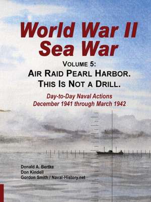 World War II Sea War, Vol 5: Air Raid Pearl Harbor. This Is Not a Drill de Donald a. Bertke