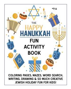 The Happy Hanukkah Fun Activity Book: Celebrate the Festival of Lights with Cute Coloring Pages, Mazes, Matching Games, Word Search Puzzles, Chanukah de Rae Shagalov