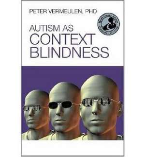 Autism as Context Blindness de Peter Vermeulen