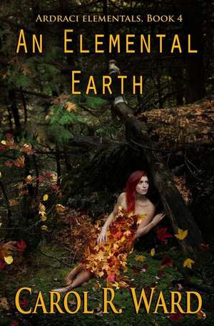 An Elemental Earth de Carol R. Ward