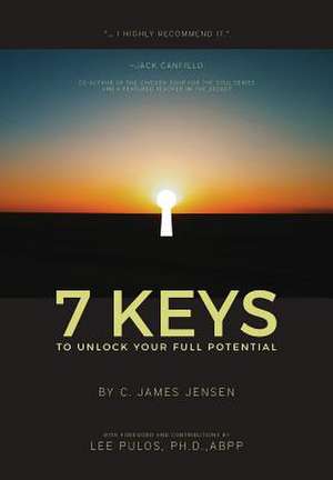 7 Keys to Unlock Your Full Potential: The Impact of Obamacare de C. James Jensen