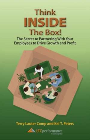 Think Inside the Box! the Secret to Partnering with Your Employees to Drive Growth and Profit: Overcome Your Stage Fright So You Can Overcome Any Fear de Terry Lauter Comp