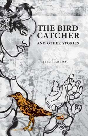 The Bird Catcher and Other Stories de Fayeza Hasanat